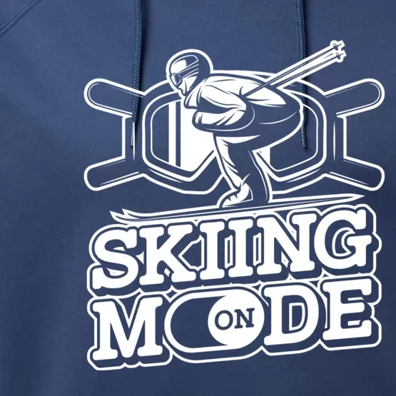 Skiing Mode On Gift Winter Sports Skier Ski Mountains Skiing Gift Performance Fleece Hoodie