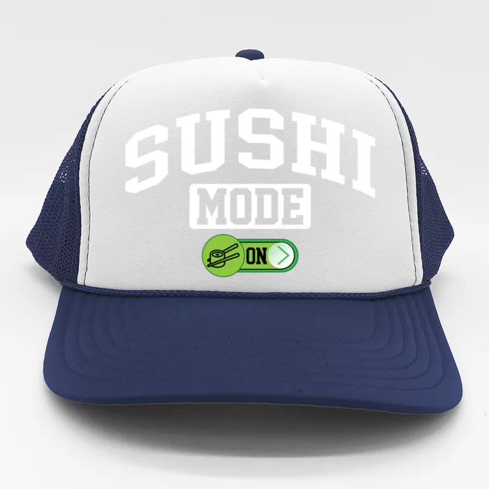 Sushi Mode On Funny Foodie Japanese Food Sushi Lover Cute Gift Trucker Hat