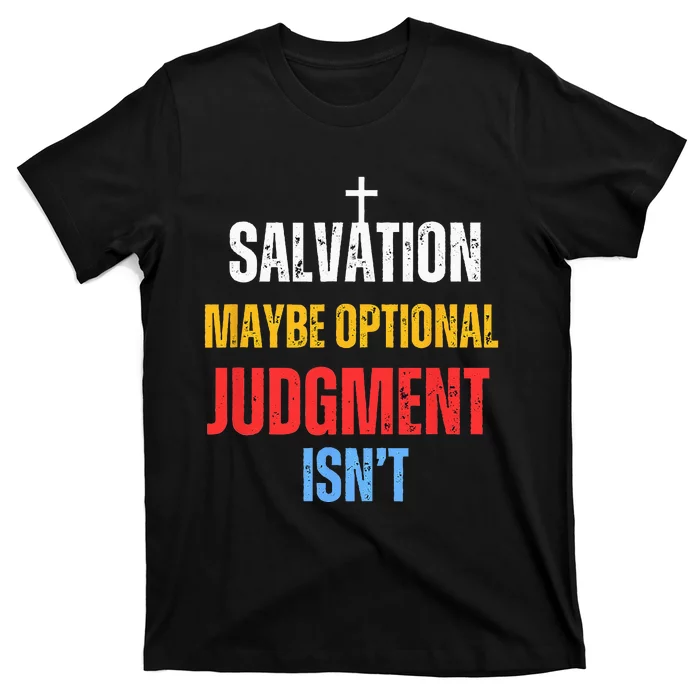 Salvation Maybe Optional Judgment Isn’t Christian T-Shirt