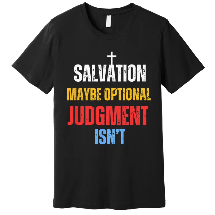 Salvation Maybe Optional Judgment Isn’t Christian Premium T-Shirt