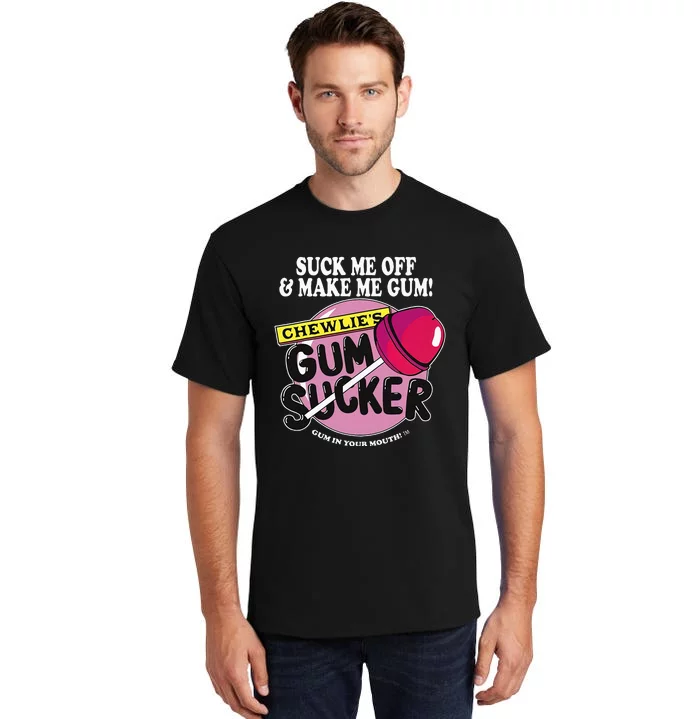 Suck Me Off And Make Me Gum Chewlie’S Gum Sucker Tall T-Shirt