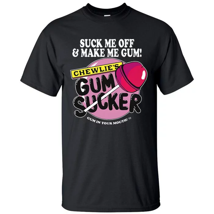 Suck Me Off And Make Me Gum Chewlie’S Gum Sucker Tall T-Shirt