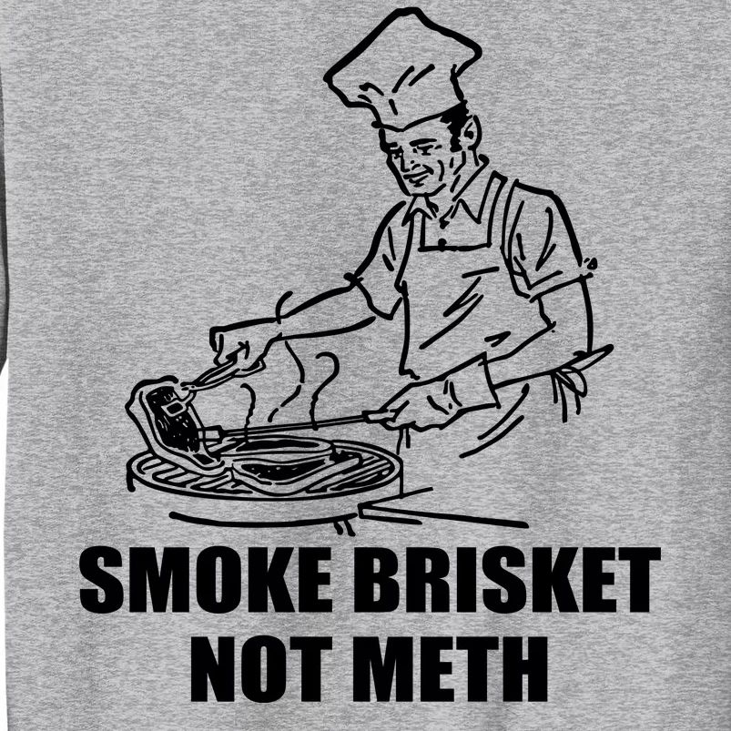 Smoke Brisket Not Meth Tall Sweatshirt