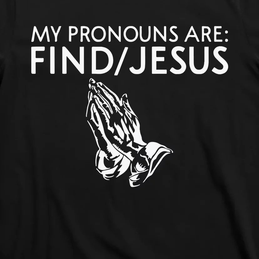 Shaneyyricch My Pronouns Are Find Jesus T-Shirt