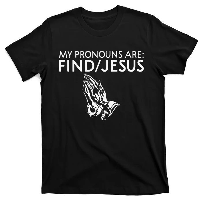 Shaneyyricch My Pronouns Are Find Jesus T-Shirt