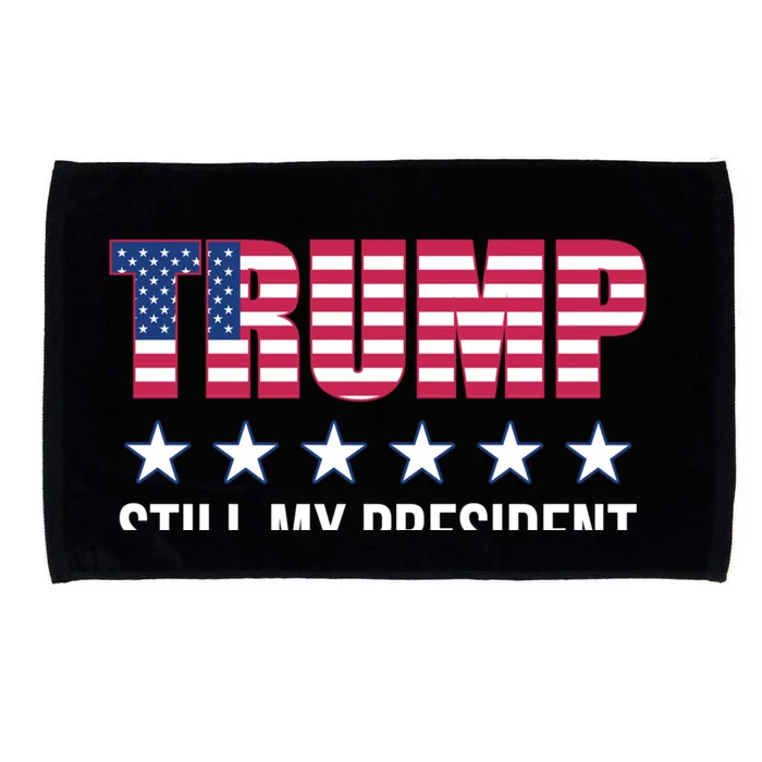 Still My President Trump Presidential Election 2020 2024 Gift Microfiber Hand Towel