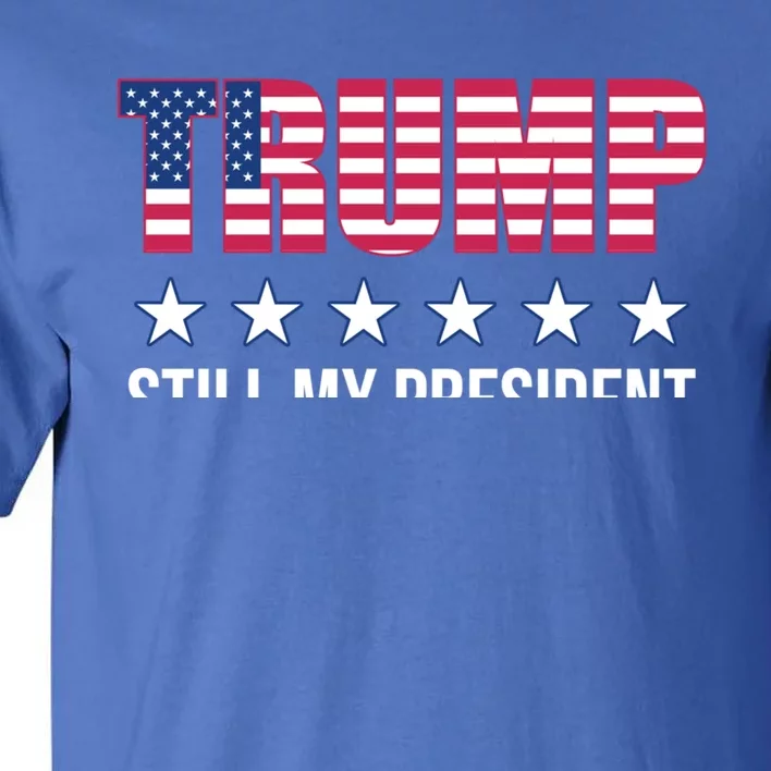 Still My President Trump Presidential Election 2020 2024 Gift Tall T-Shirt