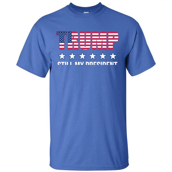 Still My President Trump Presidential Election 2020 2024 Gift Tall T-Shirt