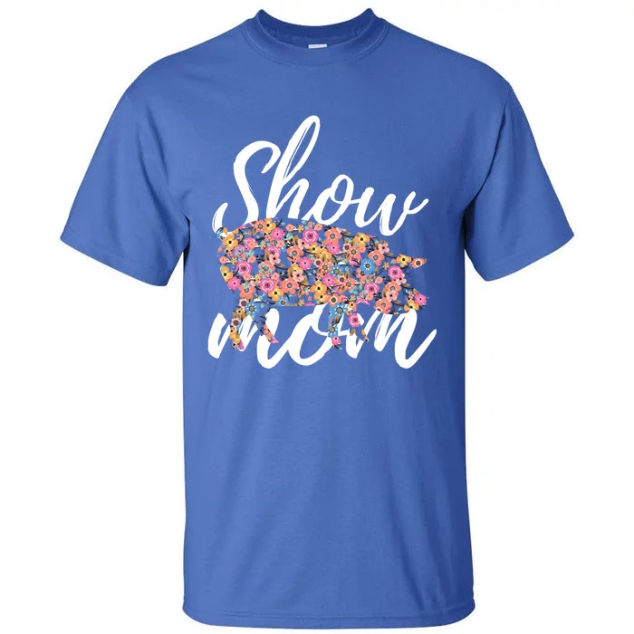 Show Mom Pig Great Gift Tall T-Shirt