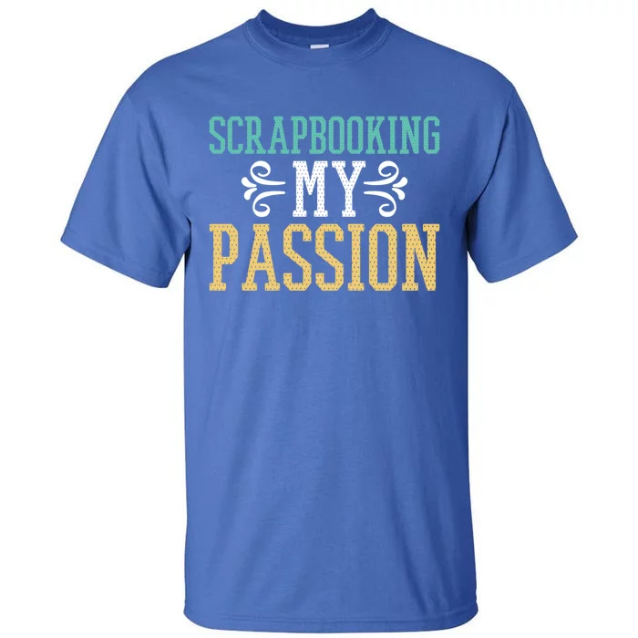 Scrapbooking My Passion I Do Crafts Scrapbook Gift Tall T-Shirt