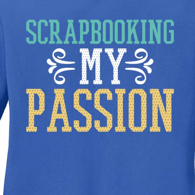 Scrapbooking My Passion I Do Crafts Scrapbook Gift Ladies Long Sleeve Shirt