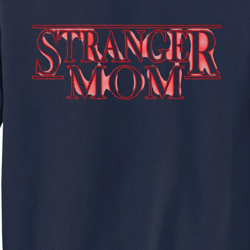 Stranger Mom Parody Funny MotherS Day Gift Tall Sweatshirt