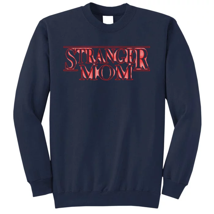 Stranger Mom Parody Funny MotherS Day Gift Tall Sweatshirt