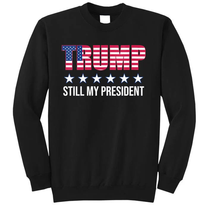 Still My President Trump Presidential Election 2020 2024 Tall Sweatshirt