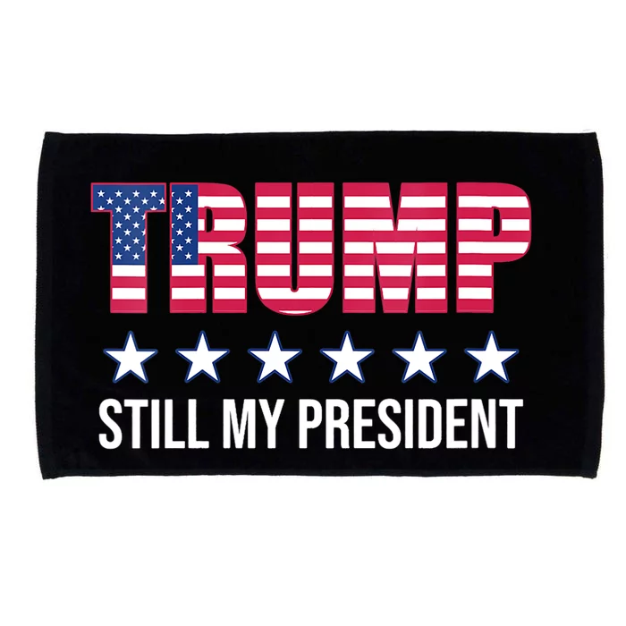 Still My President Trump Presidential Election 2020 2024 Microfiber Hand Towel