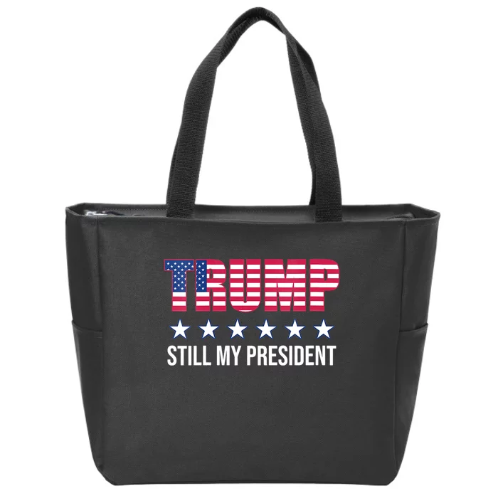 Still My President Trump Presidential Election 2020 2024 Zip Tote Bag