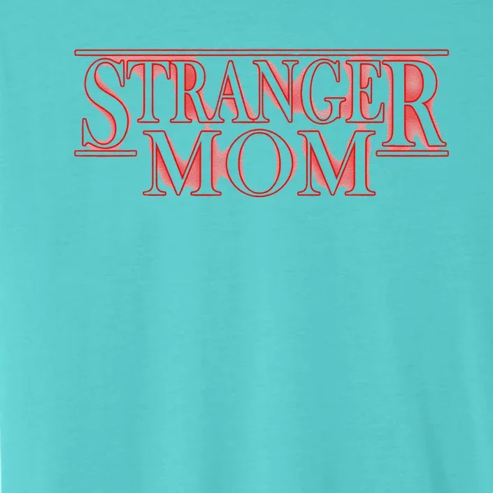 Stranger Mom Parody Funny Mother's Day Gift ChromaSoft Performance T-Shirt