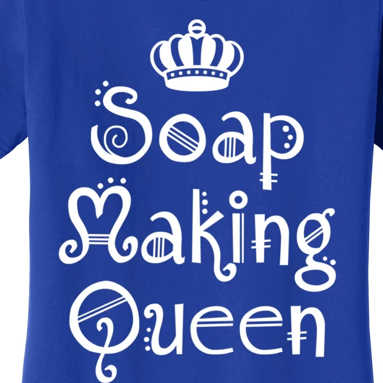 Soap Making Queen Funny Crafter Maker ~ Saponification Gift Women's T-Shirt