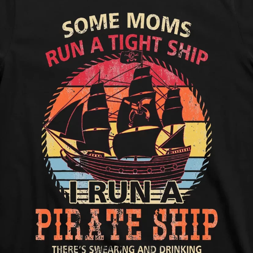 Some Moms Run A Tight Ship I Run A Pirate Ship Mom Mother T-Shirt