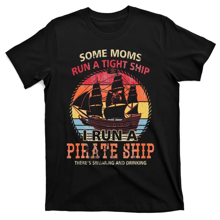 Some Moms Run A Tight Ship I Run A Pirate Ship Mom Mother T-Shirt