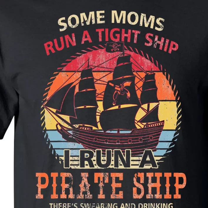 Some Moms Run A Tight Ship I Run A Pirate Ship Mom Mother Tall T-Shirt