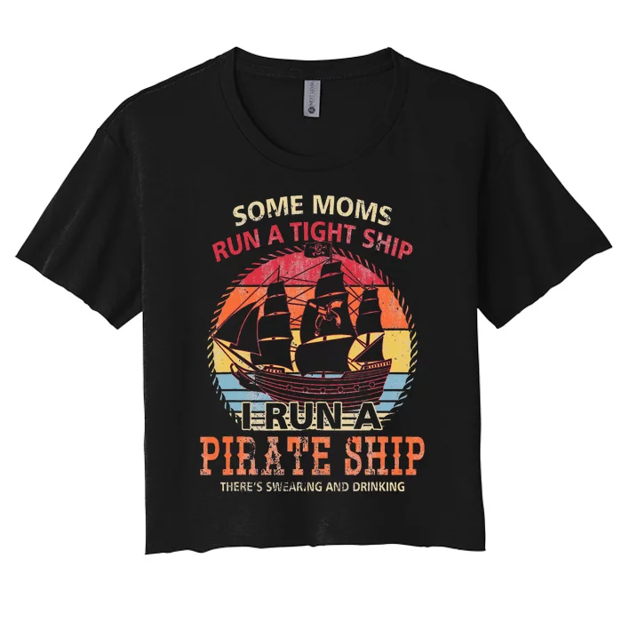 Some Moms Run A Tight Ship I Run A Pirate Ship Mom Mother Women's Crop Top Tee