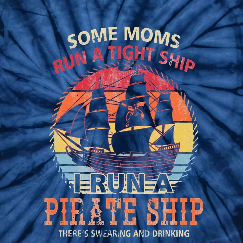 Some Moms Run A Tight Ship I Run A Pirate Ship Tie-Dye T-Shirt