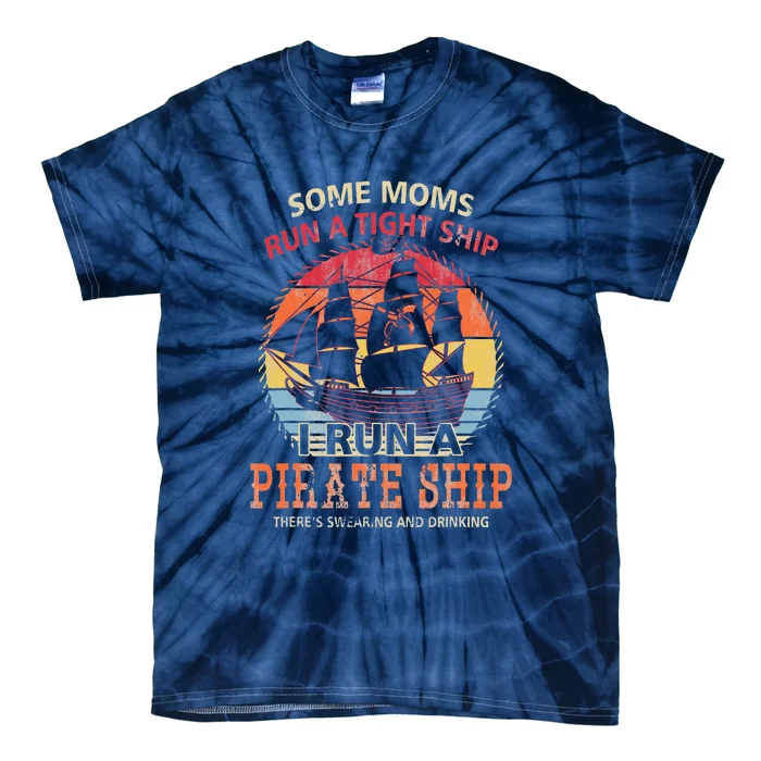 Some Moms Run A Tight Ship I Run A Pirate Ship Tie-Dye T-Shirt