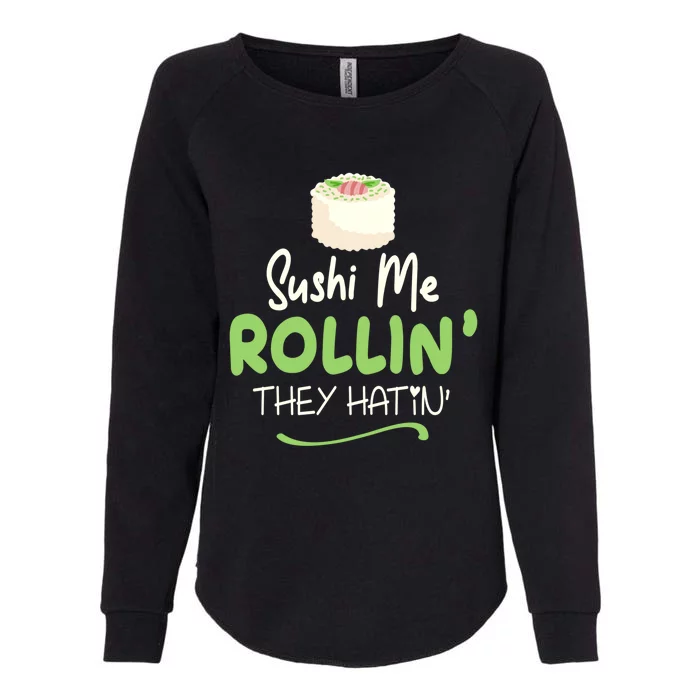 Sushi Me Rollin They Hatin Sushi Lover Gift Funny Gift Womens California Wash Sweatshirt