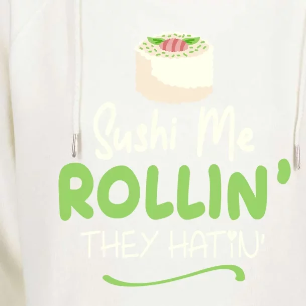 Sushi Me Rollin They Hatin Sushi Lover Gift Funny Gift Womens Funnel Neck Pullover Hood