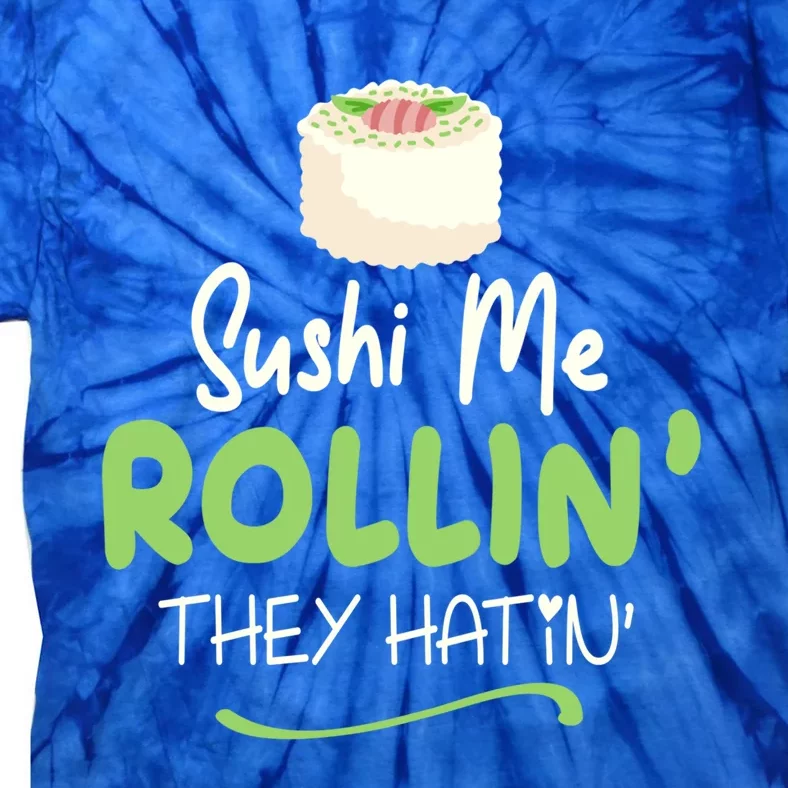 Sushi Me Rollin They Hatin Sushi Lover Gift Funny Gift Tie-Dye T-Shirt