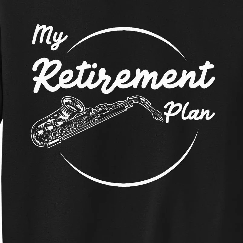 Saxophone My Retirement Plan Funny For Jazz Musicians Tall Sweatshirt