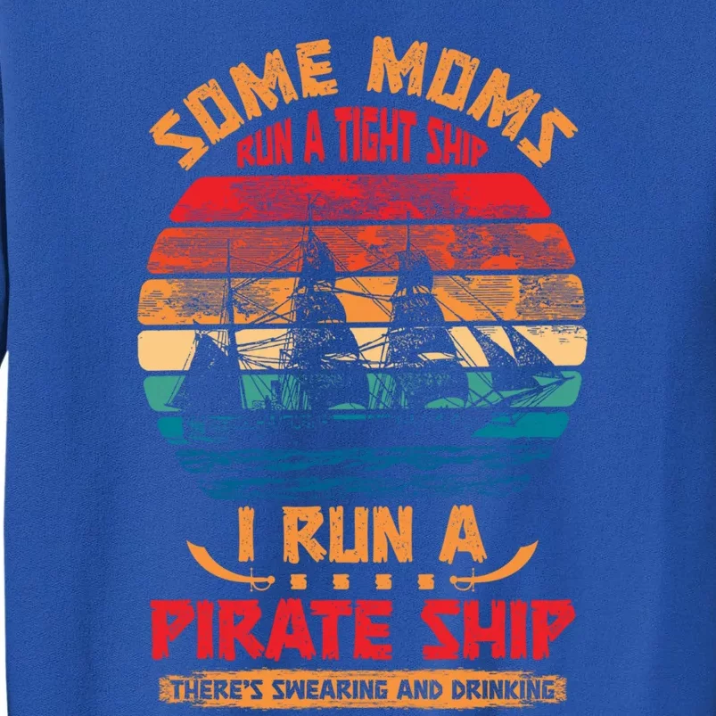 Some Moms Run A Tight Ship I Run A Pirate Ship Family Funny Gift Tall Sweatshirt