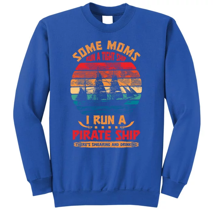 Some Moms Run A Tight Ship I Run A Pirate Ship Family Funny Gift Tall Sweatshirt