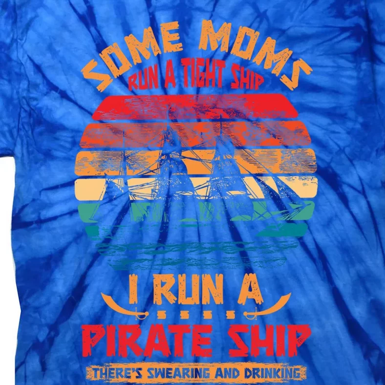 Some Moms Run A Tight Ship I Run A Pirate Ship Family Funny Gift Tie-Dye T-Shirt