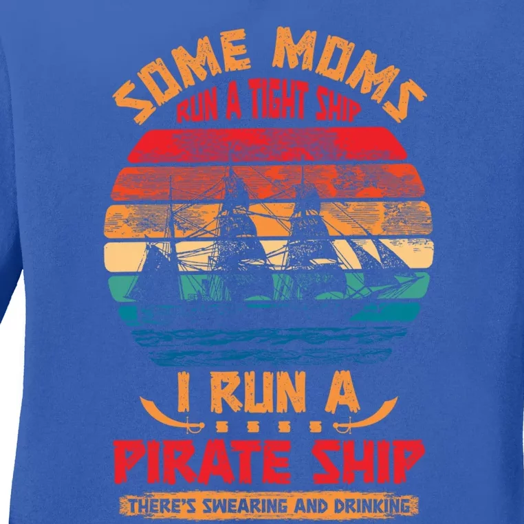 Some Moms Run A Tight Ship I Run A Pirate Ship Family Funny Gift Ladies Long Sleeve Shirt