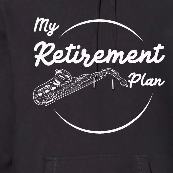 Saxophone My Retirement Plan Funny For Jazz Musicians Premium Hoodie