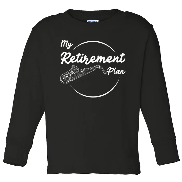 Saxophone My Retirement Plan Funny For Jazz Musicians Toddler Long Sleeve Shirt