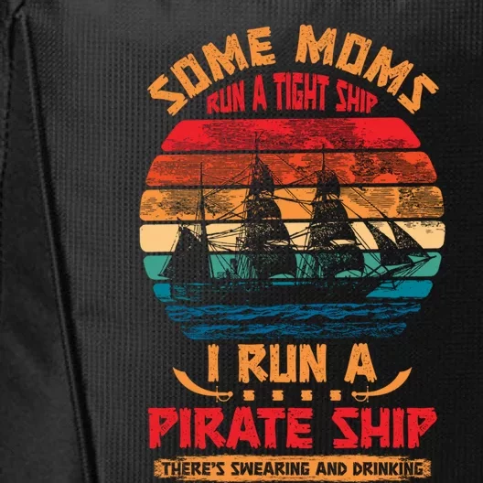 Some Moms Run A Tight Ship I Run A Pirate Ship Family Gift City Backpack