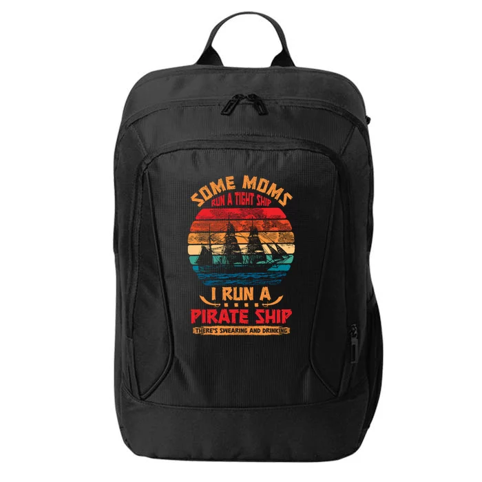 Some Moms Run A Tight Ship I Run A Pirate Ship Family Gift City Backpack