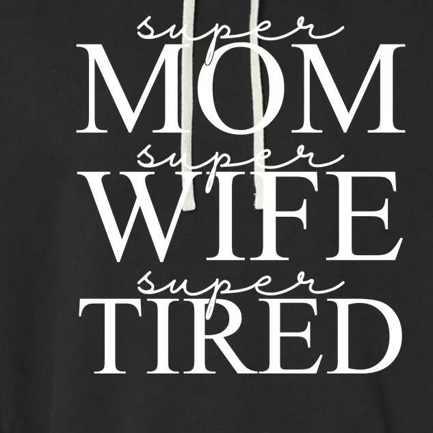 Super Mom Super Wife Super Tired Funny Garment-Dyed Fleece Hoodie