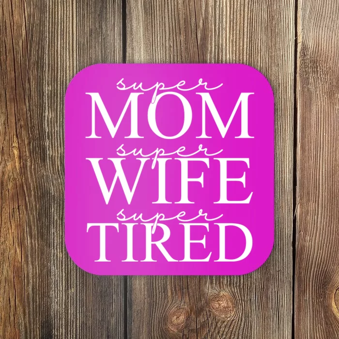 Super Mom Super Wife Super Tired Funny Coaster