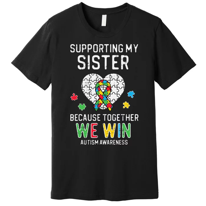 Supporting My Sister Together We Win Autism Awareness Puzzle Premium T-Shirt