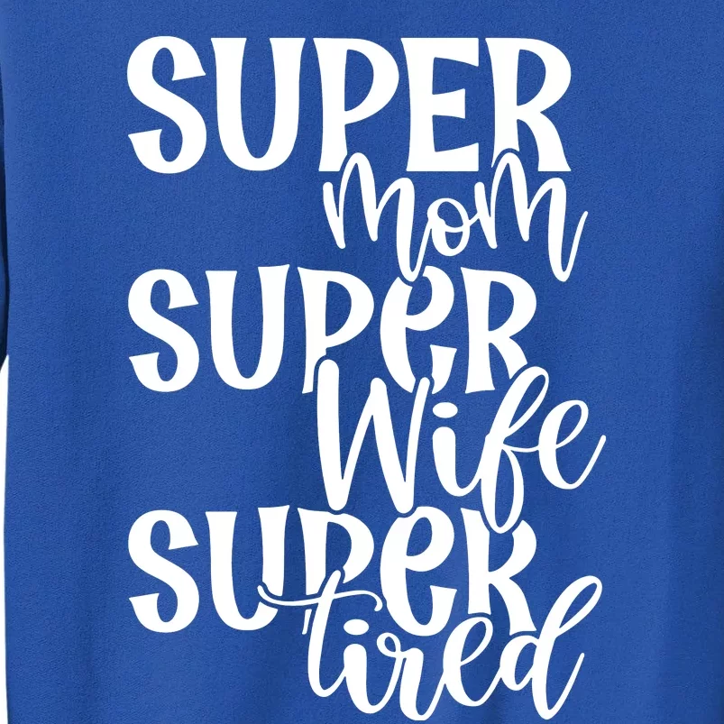 Super Mom Super Wife Super Tired Tall Sweatshirt