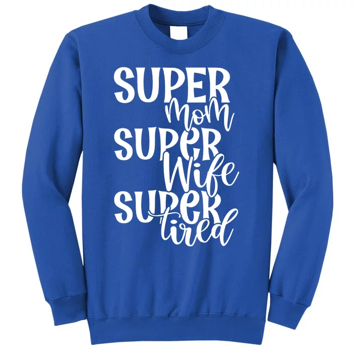 Super Mom Super Wife Super Tired Tall Sweatshirt