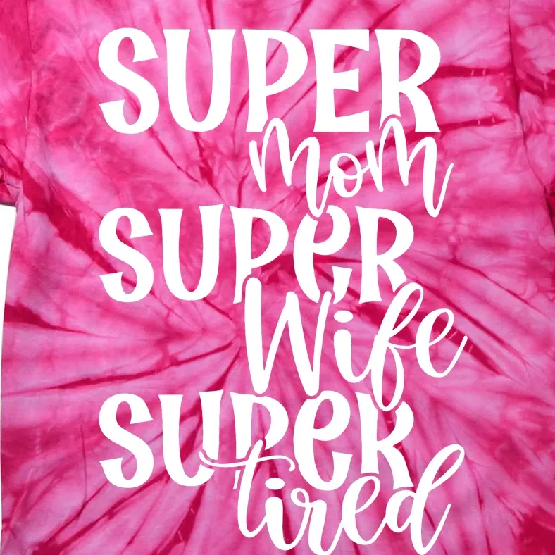 Super Mom Super Wife Super Tired Tie-Dye T-Shirt