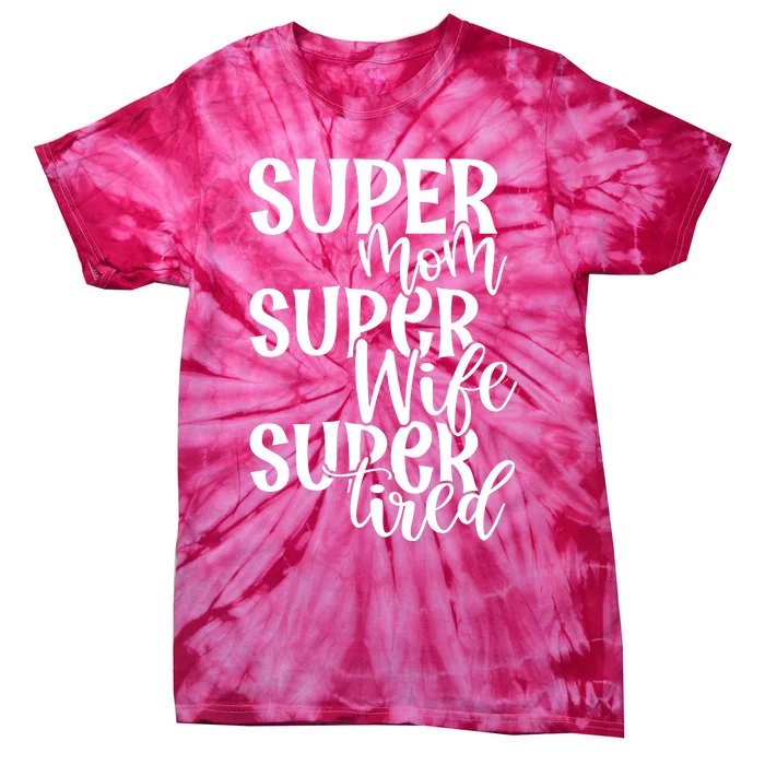 Super Mom Super Wife Super Tired Tie-Dye T-Shirt