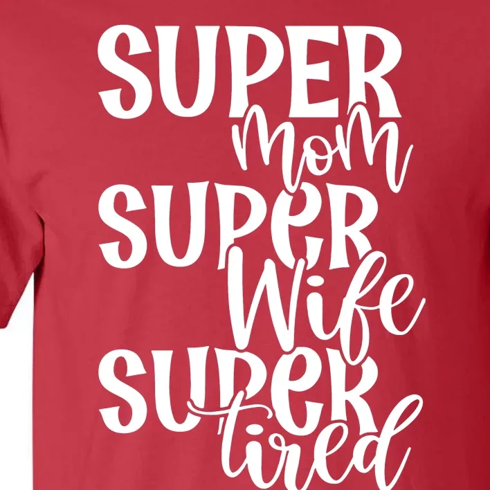 Super Mom Super Wife Super Tired Tall T-Shirt