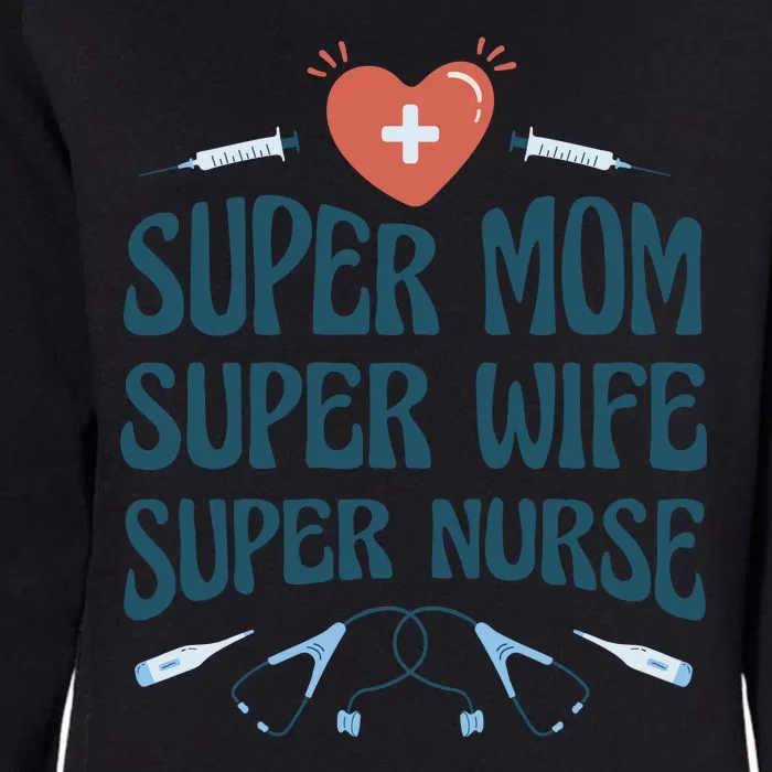 Super Mom Super Wife Super Nurse Gift Womens California Wash Sweatshirt