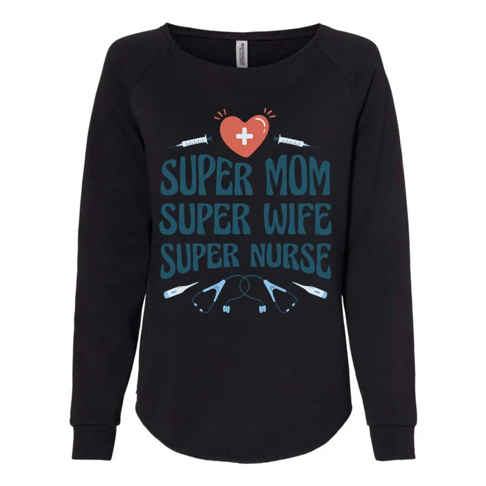 Super Mom Super Wife Super Nurse Gift Womens California Wash Sweatshirt